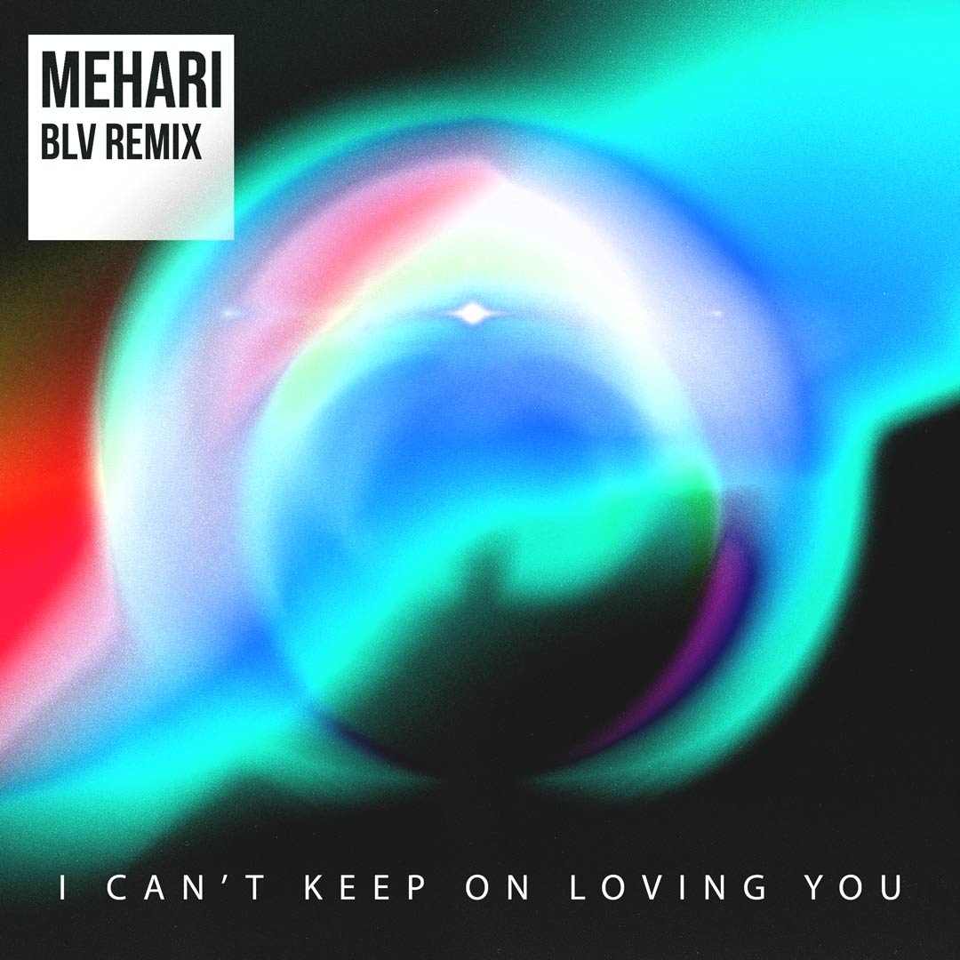 Mehari – I Can’t Keep On Loving You (BLV Remix)